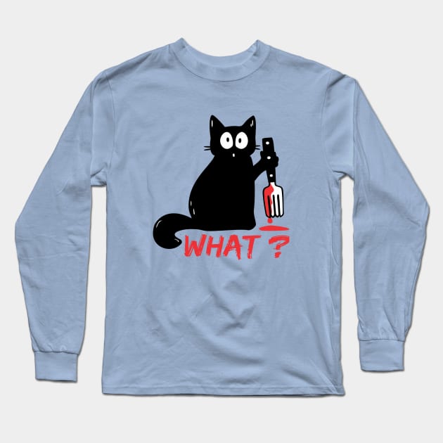 Cat What? - Killer Cat - Murderous Cat -What Cat - Psycho Cat - Funny Cat Long Sleeve T-Shirt by raaak